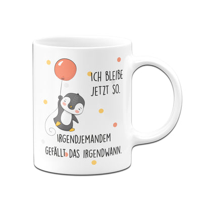 Bild: Pinguin Tasse - Ich bleibe jetzt so. Irgendjemandem gefällt das irgendwann Geschenkidee