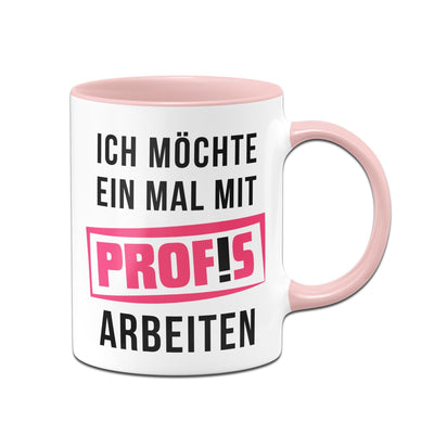 Bild: Tasse - Ich möchte einmal mit Profis arbeiten Geschenkidee