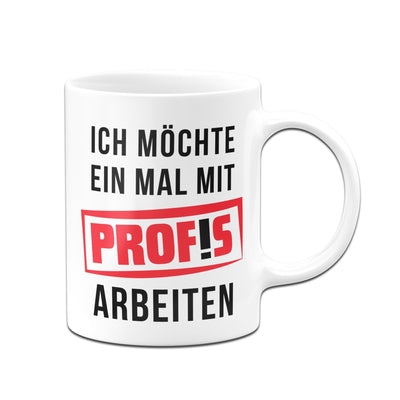 Bild: Tasse - Ich möchte einmal mit Profis arbeiten Geschenkidee