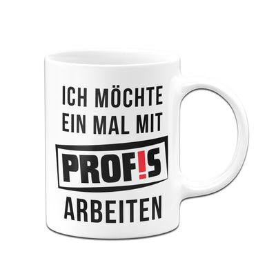 Bild: Tasse - Ich möchte einmal mit Profis arbeiten Geschenkidee