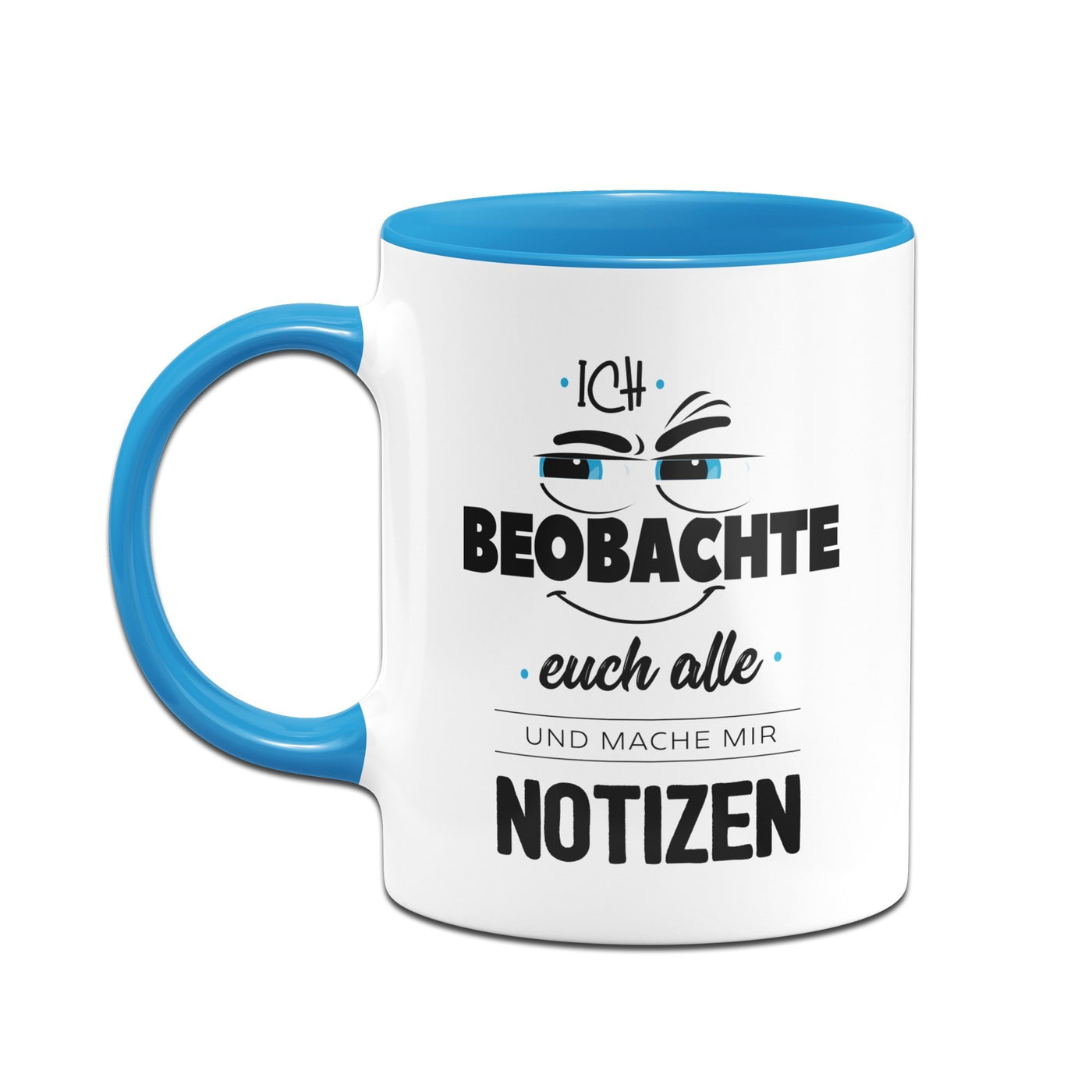 Bild: Tasse - Ich beobachte euch alle und mache mir Notizen Geschenkidee