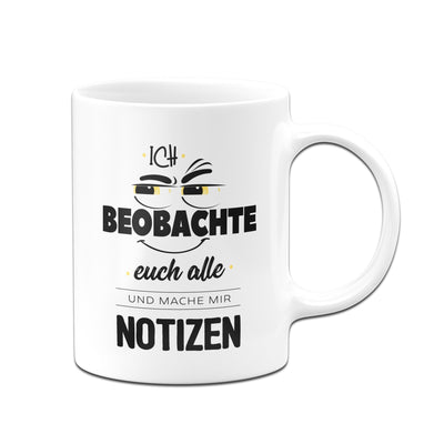 Bild: Tasse - Ich beobachte euch alle und mache mir Notizen Geschenkidee