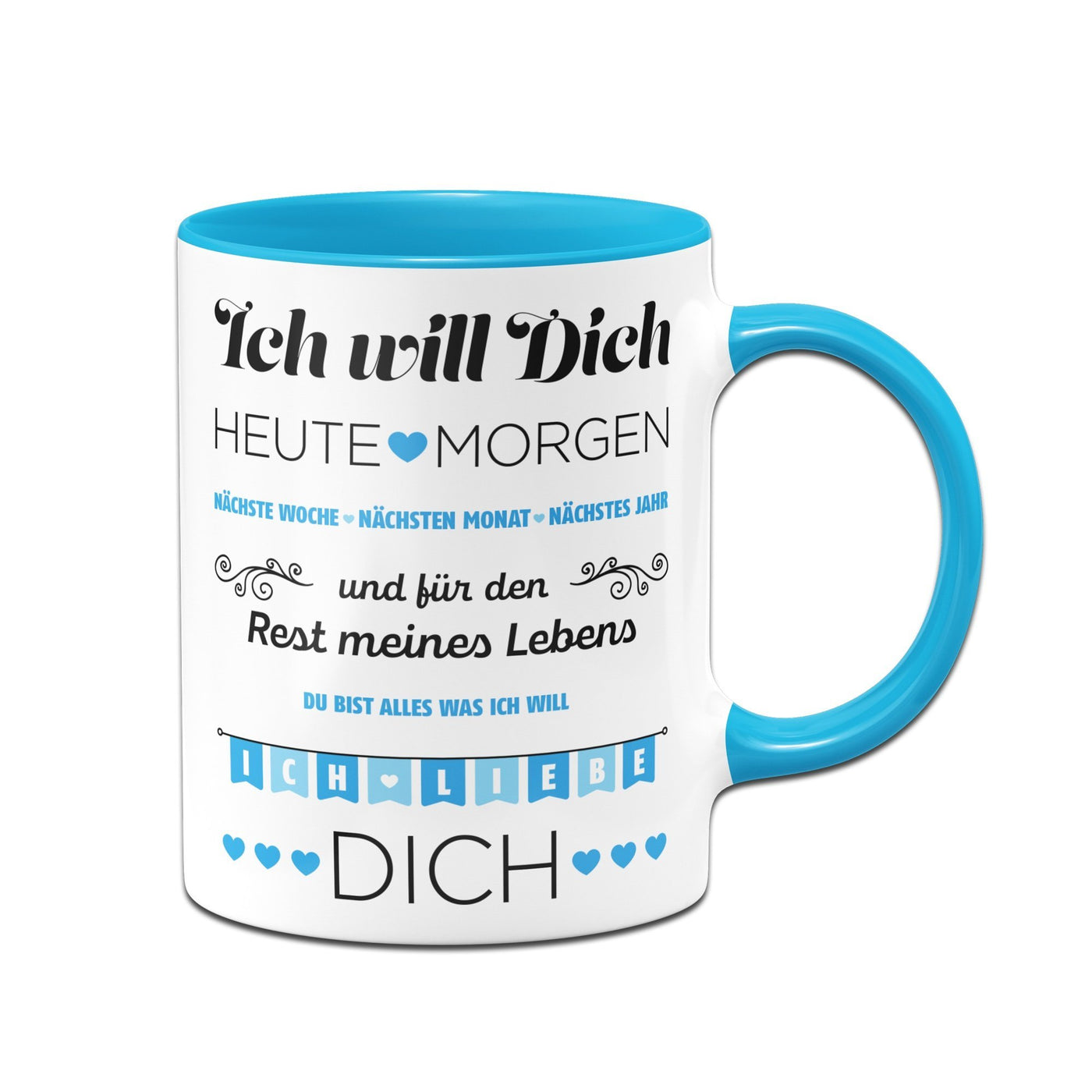 Bild: Tasse - Ich Will Dich jeden Tag Geschenkidee