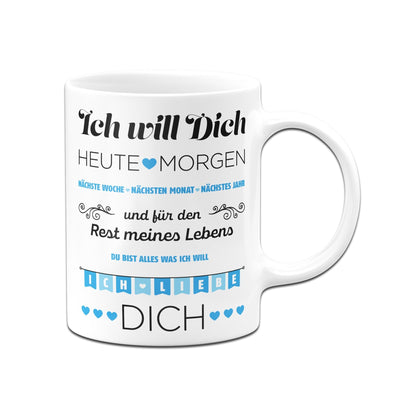 Bild: Tasse - Ich Will Dich jeden Tag Geschenkidee