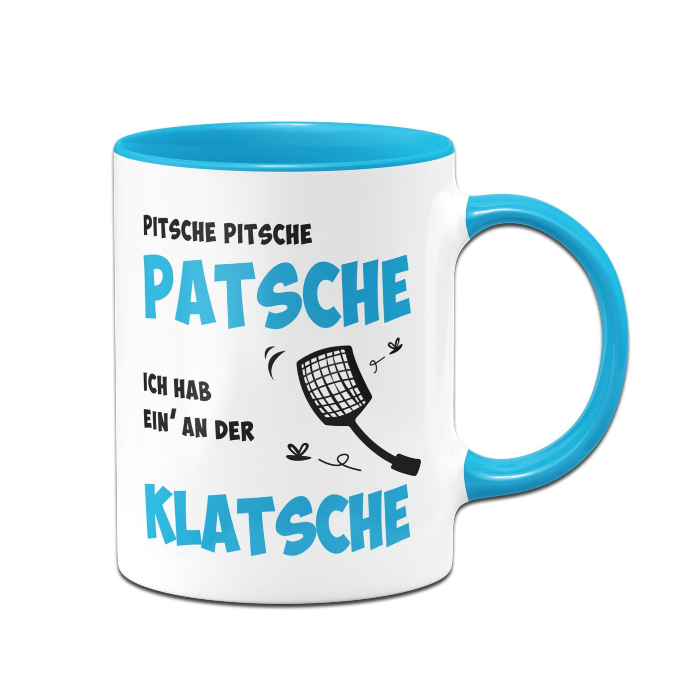 Bild: Tasse - Pitsche Patsche Ich hab einen an der Klatsche Geschenkidee