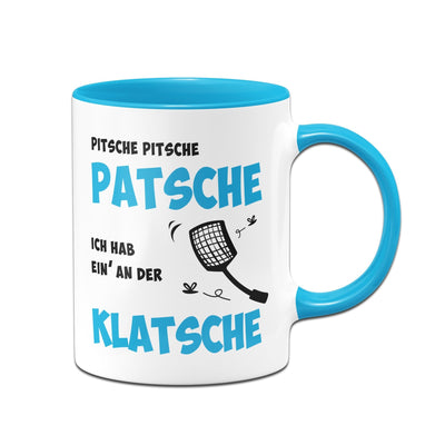 Bild: Tasse - Pitsche Patsche Ich hab einen an der Klatsche Geschenkidee