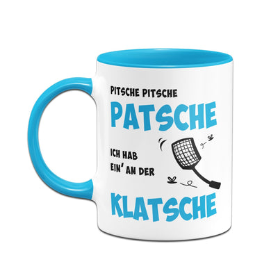 Bild: Tasse - Pitsche Patsche Ich hab einen an der Klatsche Geschenkidee