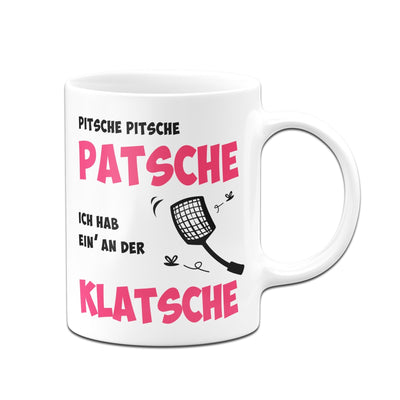 Bild: Tasse - Pitsche Patsche Ich hab einen an der Klatsche Geschenkidee