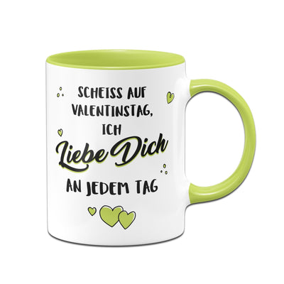 Bild: Tasse - Scheiss auf Valentinstag, Ich Liebe Dich jeden Tag Geschenkidee