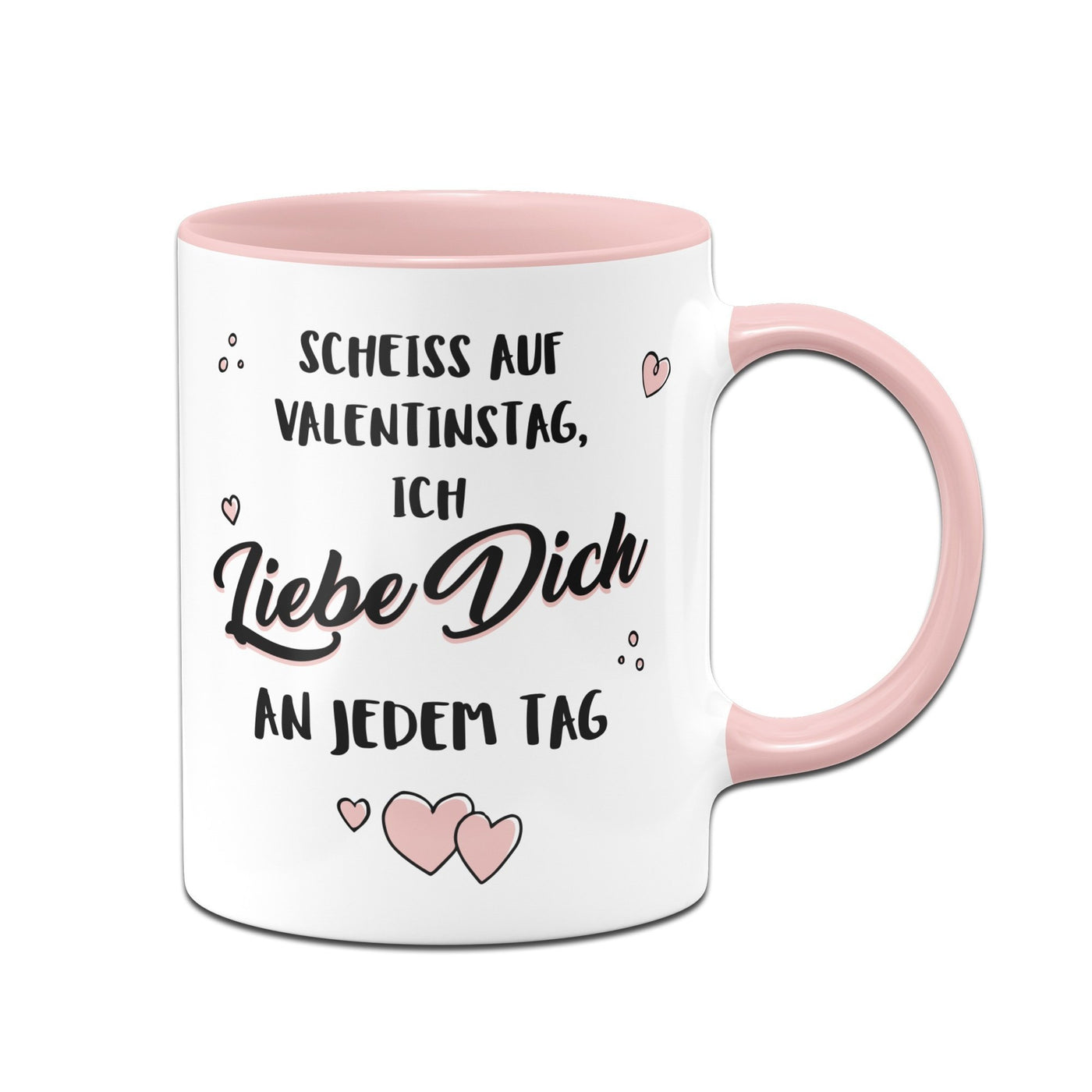 Bild: Tasse - Scheiss auf Valentinstag, Ich Liebe Dich jeden Tag Geschenkidee