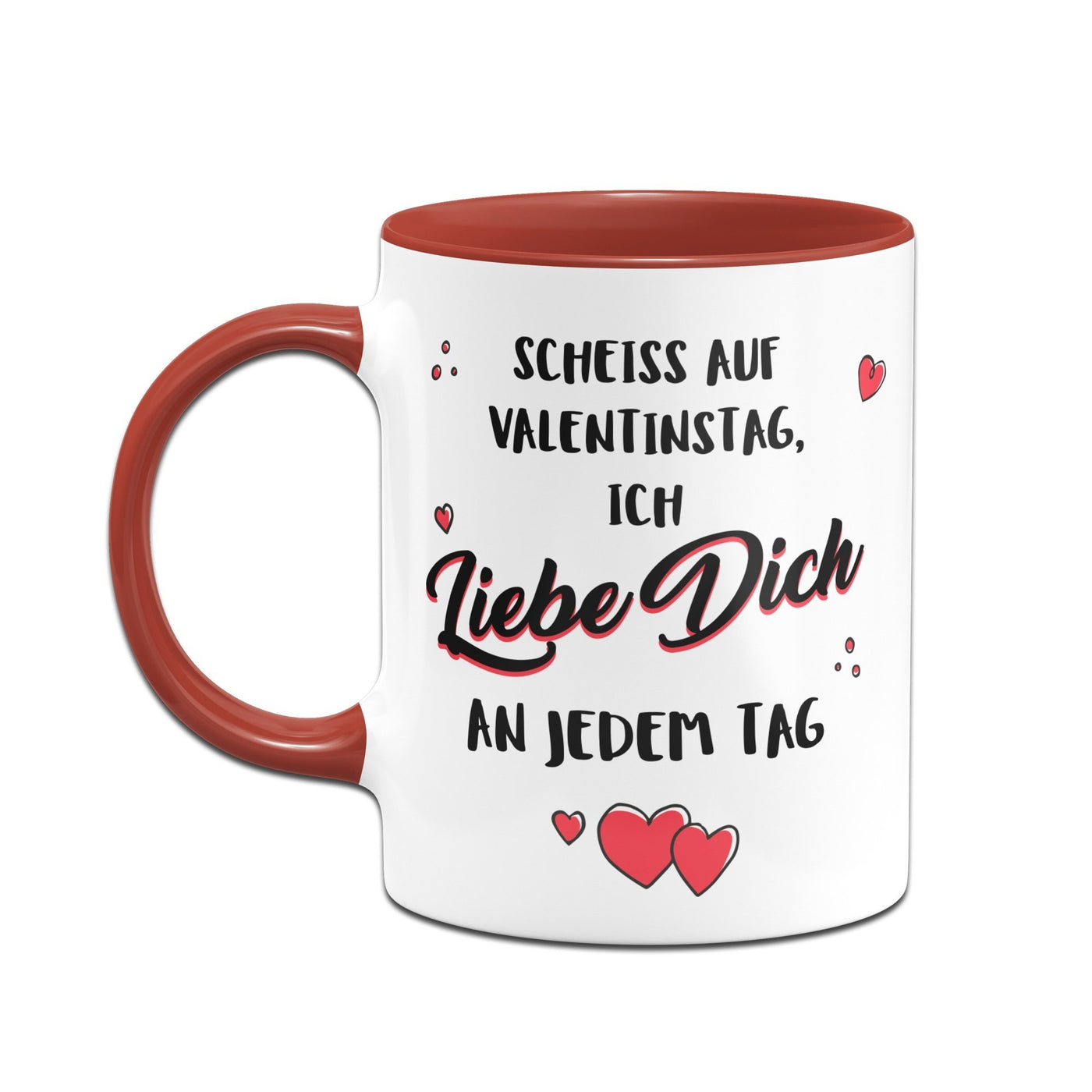 Bild: Tasse - Scheiss auf Valentinstag, Ich Liebe Dich jeden Tag Geschenkidee