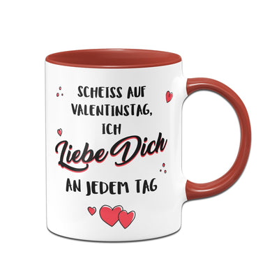 Bild: Tasse - Scheiss auf Valentinstag, Ich Liebe Dich jeden Tag Geschenkidee