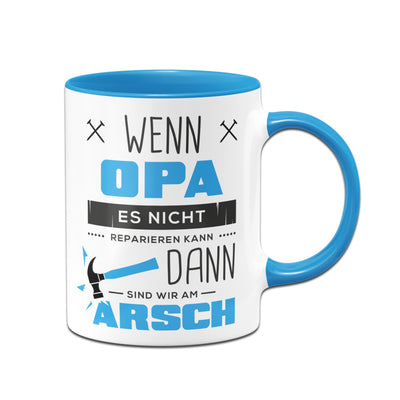 Bild: Tasse - Wenn Opa es nicht reparieren kann sind wir am Arsch Geschenkidee