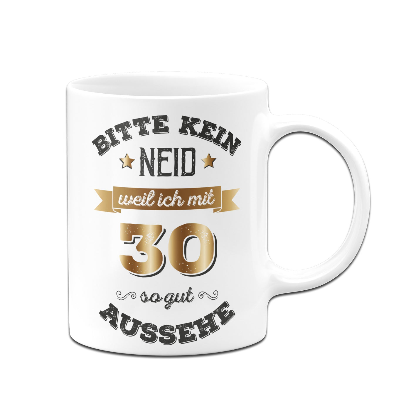 Bild: Tasse - Bitte kein Neid, weil ich mit 30 so gut aussehe. Geschenkidee