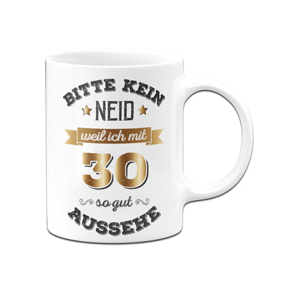 Bild: Tasse - Bitte kein Neid, weil ich mit 30 so gut aussehe. Geschenkidee