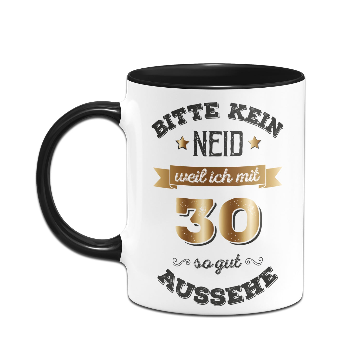 Bild: Tasse - Bitte kein Neid, weil ich mit 30 so gut aussehe. Geschenkidee