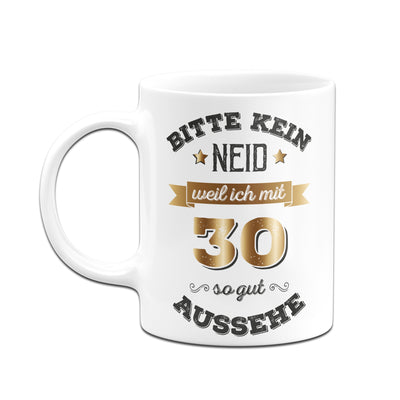 Bild: Tasse - Bitte kein Neid, weil ich mit 30 so gut aussehe. Geschenkidee