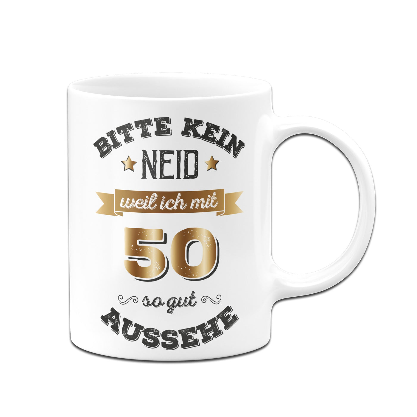 Bild: Tasse - Bitte kein Neid, weil ich mit 50 so gut aussehe. Geschenkidee