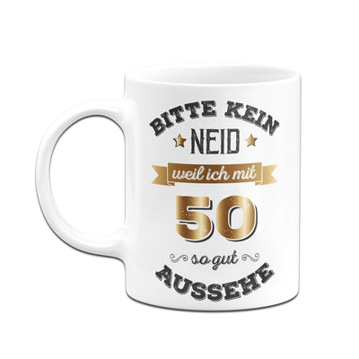 Bild: Tasse - Bitte kein Neid, weil ich mit 50 so gut aussehe. Geschenkidee