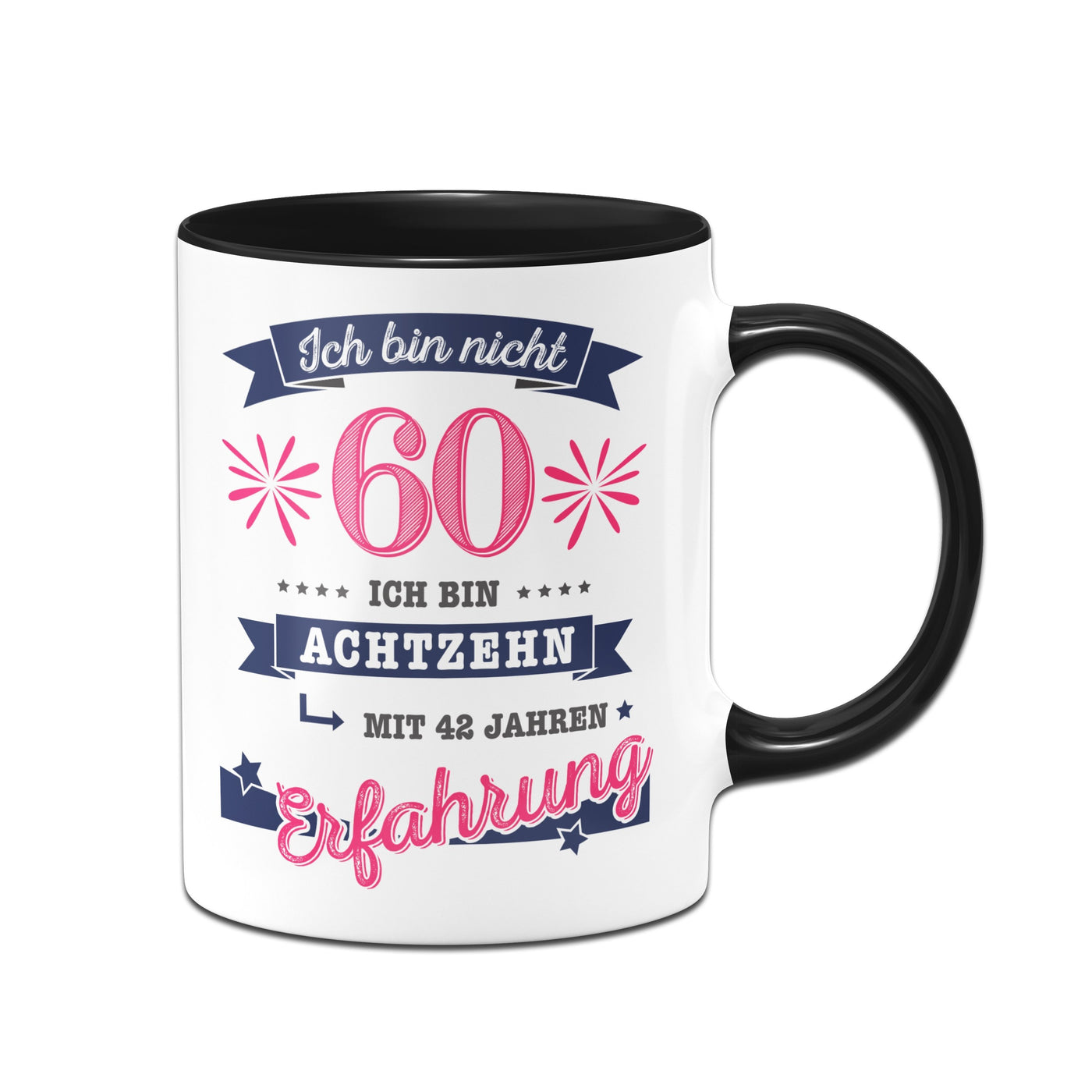 Bild: Tasse - Ich bin nicht 60. Ich bin achtzehn mit 42 Jahren Erfahrung! Geschenkidee