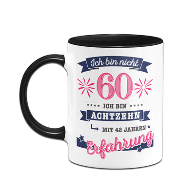 Bild: Tasse - Ich bin nicht 60. Ich bin achtzehn mit 42 Jahren Erfahrung! Geschenkidee