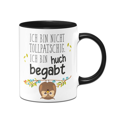 Bild: Tasse - Ich bin nicht tollpatschig. Ich bin huch begabt. Geschenkidee