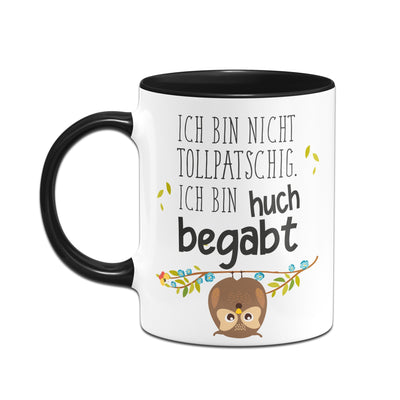 Bild: Tasse - Ich bin nicht tollpatschig. Ich bin huch begabt. Geschenkidee