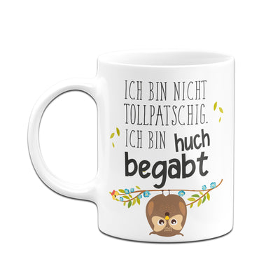 Bild: Tasse - Ich bin nicht tollpatschig. Ich bin huch begabt. Geschenkidee