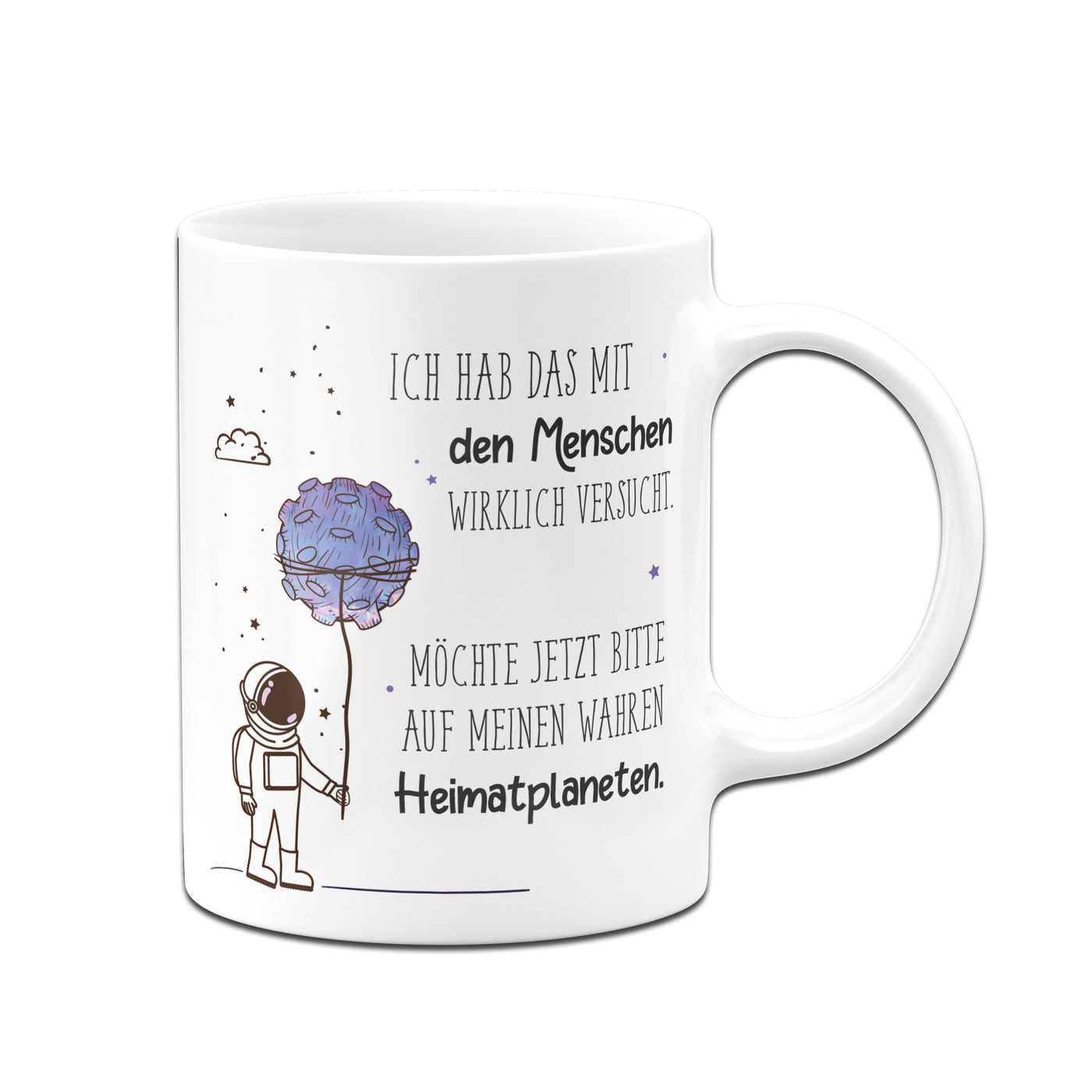 Bild: Tasse - Ich hab das mit den Menschen wirklich versucht. Möchte jetzt auf meinen wahren Heimatplaneten. Geschenkidee