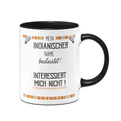 Bild: Tasse - Mein indianischer Name bedeutet: Interessiert mich nicht! Geschenkidee