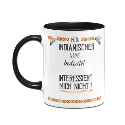 Bild: Tasse - Mein indianischer Name bedeutet: Interessiert mich nicht! Geschenkidee