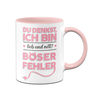 Bild: Tasse - Du denkst ich bin lieb und nett? Böser Fehler! Geschenkidee