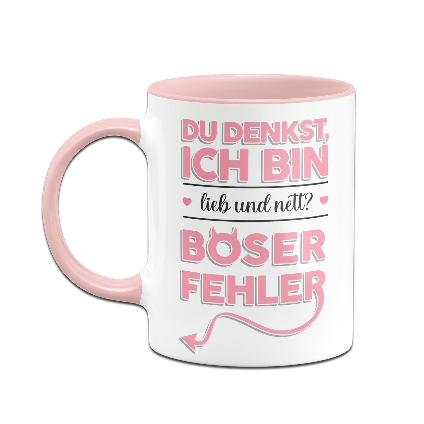 Bild: Tasse - Du denkst ich bin lieb und nett? Böser Fehler! Geschenkidee