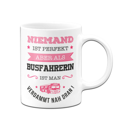 Bild: Tasse - Niemand ist perfekt aber als Busfahrerin ist man verdammt nah dran! Geschenkidee