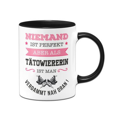 Bild: Tasse - Niemand ist perfekt aber als Tätowiererin ist man verdammt nah dran! Geschenkidee