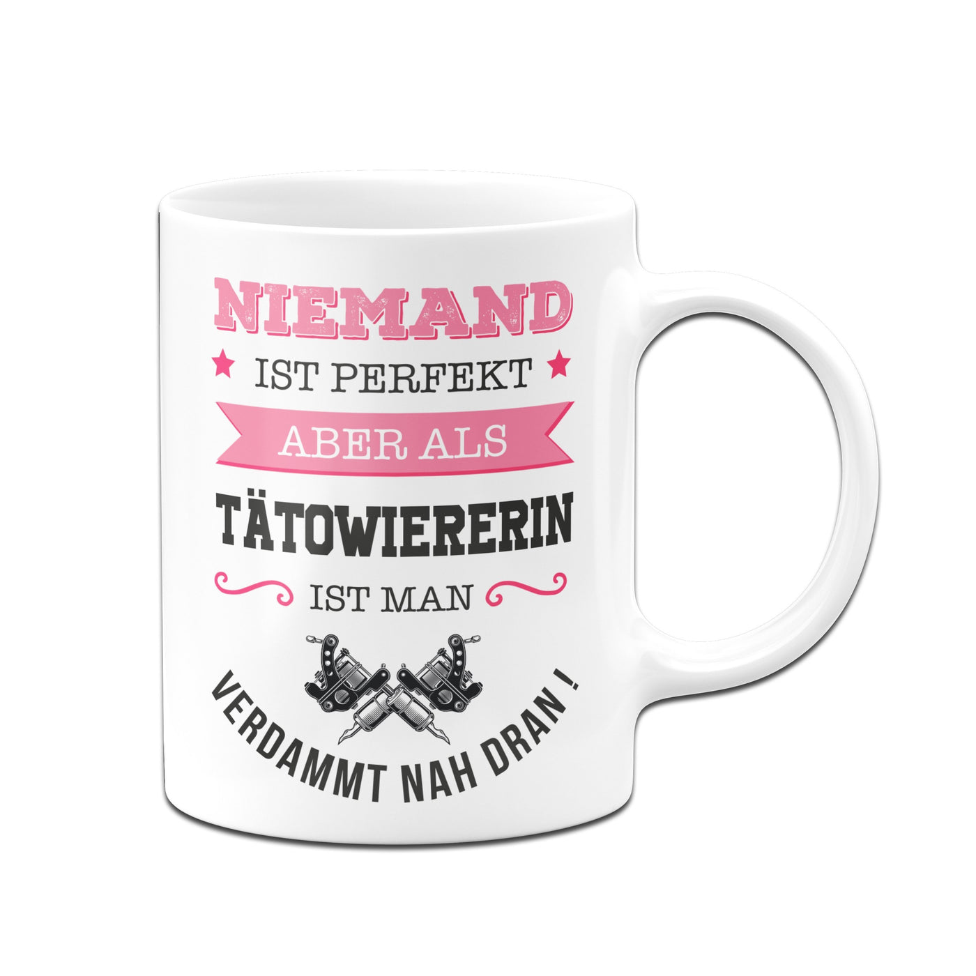 Bild: Tasse - Niemand ist perfekt aber als Tätowiererin ist man verdammt nah dran! Geschenkidee