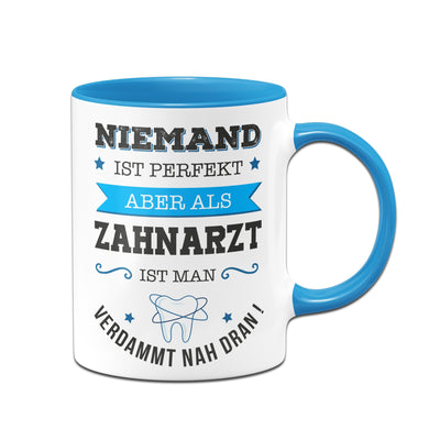 Bild: Tasse - Niemand ist perfekt, aber als Zahnarzt ist man verdammt nah dran! Geschenkidee