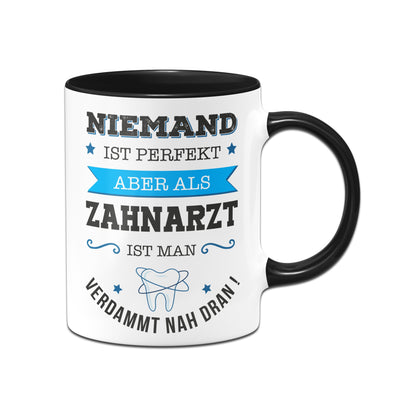 Bild: Tasse - Niemand ist perfekt, aber als Zahnarzt ist man verdammt nah dran! Geschenkidee