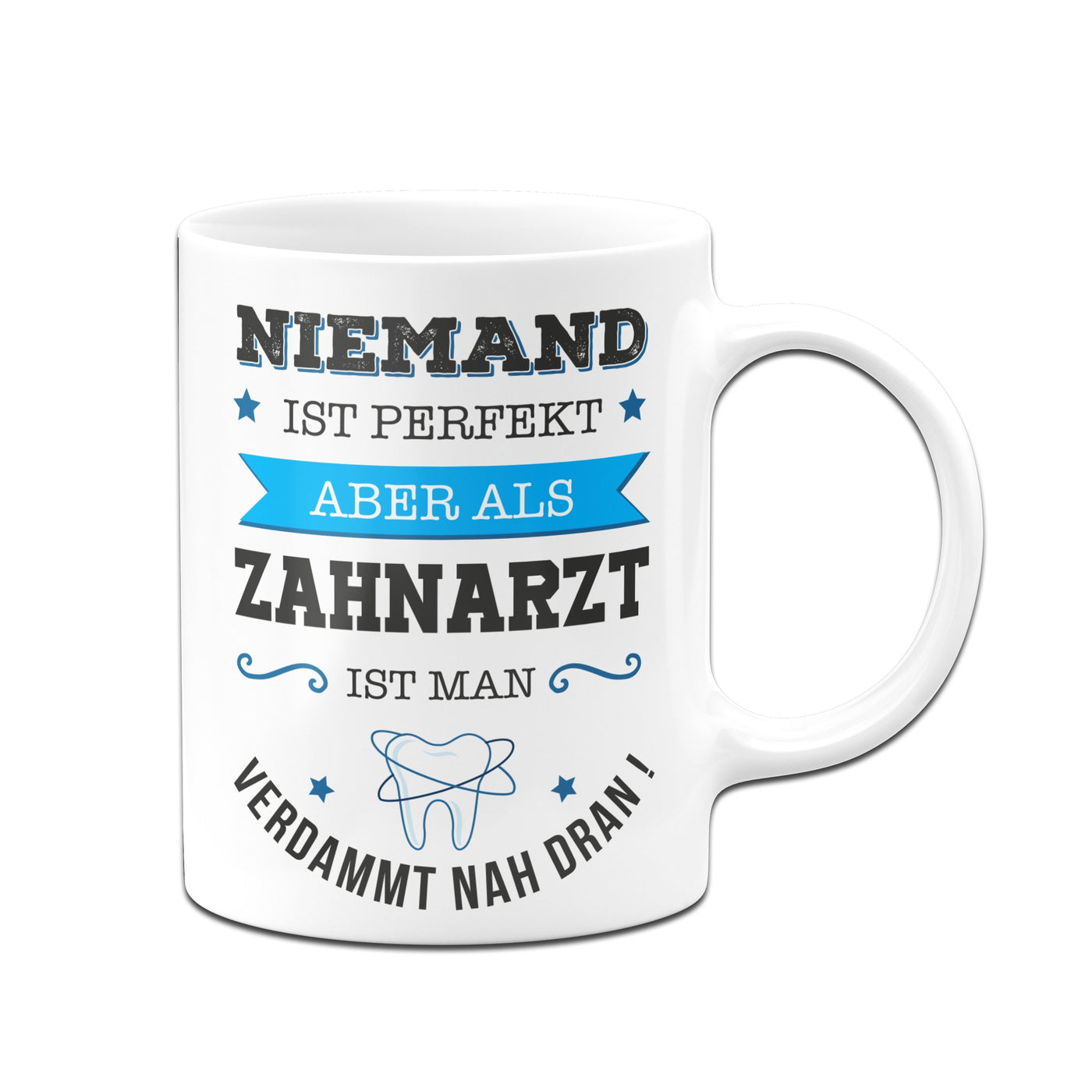 Bild: Tasse - Niemand ist perfekt, aber als Zahnarzt ist man verdammt nah dran! Geschenkidee
