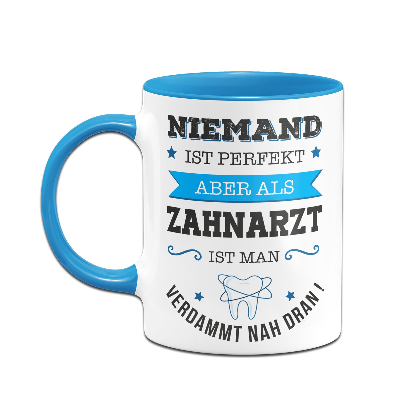 Bild: Tasse - Niemand ist perfekt, aber als Zahnarzt ist man verdammt nah dran! Geschenkidee